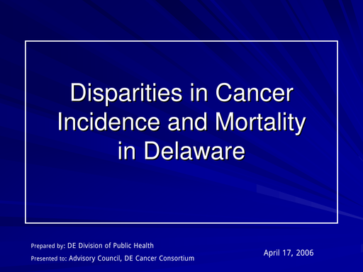 Disparities in Cancer Incidence and Mortality in Delaware 2006 part 2